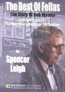 The Best of Fellas: The Story of Bob Wooler - Liverpool's First D.J., the Man Who Introduced "The Beatles" - Spencer Leigh