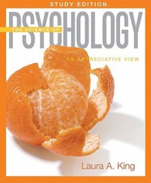 The Science of Psychology: An Appreciative View Study Edition - Laura King