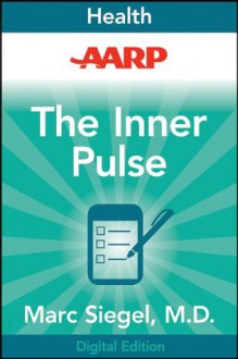 AARP The Inner Pulse: Unlocking the Secret Code of Sickness and Health - Marc Siegel