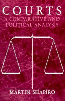 Courts: A Comparative and Political Analysis - Martin Shapiro