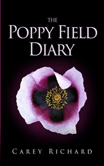 The Poppy Field Diary - Carey Richard