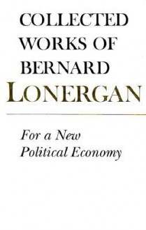 For a New Political Economy - Bernard J.F. Lonergan