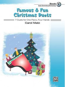 Famous & Fun Christmas Duets, Bk 2: 7 Duets for One Piano, Four Hands - Carol Matz