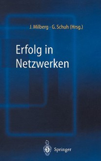 Erfolg in Netzwerken - Joachim Milberg, Günther Schuh