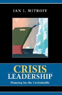 Crisis Leadership: Planning for the Unthinkable - Ian I. Mitroff