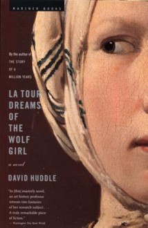 La Tour Dreams of the Wolf Girl: A Novel - David Huddle