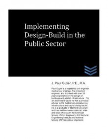 Implementing Design-Build in the Public Sector - J. Paul Guyer