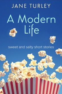 A Modern Life: sweet and salty short stories - Jane Turley