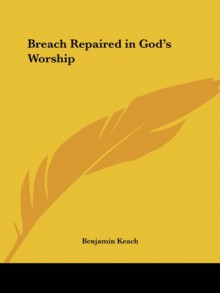 Breach Repaired in God's Worship - Benjamin Keach