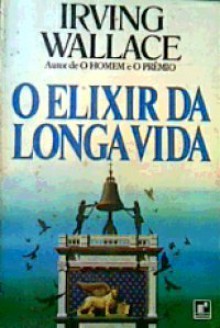 O Elixir da Longa Vida - Irving Wallace