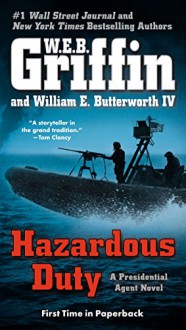 Hazardous Duty (A Presidential Agent Novel) - W.E.B. Griffin, William E. Butterworth IV