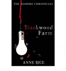 Blackwood Farm (The Vampire Chronicles #9) - Anne Rice