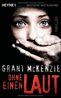 Ohne Einen Laut Thriller - Grant McKenzie, Norbert Jakober