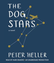 The Dog Stars - Peter Heller, Mark Deakins