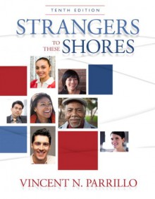 Strangers to These Shores (10th Edition) - Vincent N. Parrillo