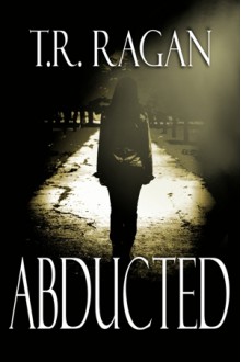 Abducted (The Lizzy Gardner Series, #1) - T.R. Ragan