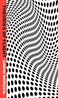 Theories of Flight - Simon Morden