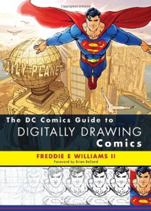 The DC Comics Guide to Digitally Drawing Comics - Freddie E. Williams II