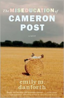 The Miseducation of Cameron Post - Emily M. Danforth