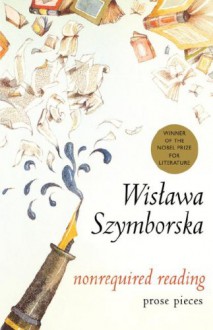 Nonrequired Reading - Wisława Szymborska, Clare Cavanagh