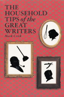 Household Tips of the Great Writers - Mark Crick