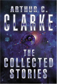 The Collected Stories - Arthur C. Clarke