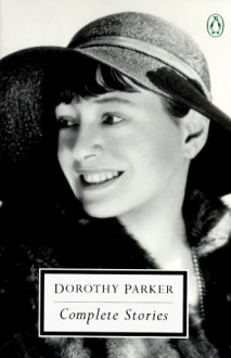 Complete Stories - Dorothy Parker, Mikki Bresse, Regina Barreca