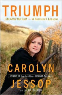 Triumph: Life After the Cult--A Survivor's Lessons - Carolyn Jessop, Laura Palmer