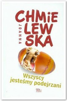 Wszyscy jesteśmy podejrzani - Joanna Chmielewska