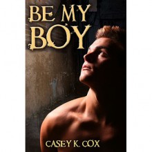 Be My Boy - Casey K. Cox