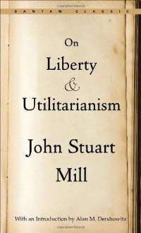 On Liberty and Utilitarianism - John Stuart Mill