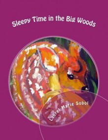 Sleepy Time in the Big Woods - Laurel Marie Sobol