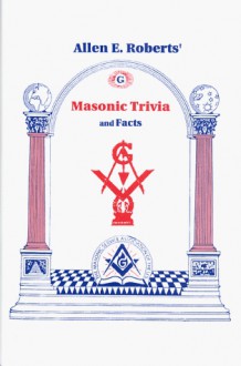 Masonic trivia (and facts) - Allen E. Roberts