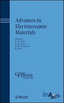 Advances in Electroceramic Materials: A Collection of Papers Presented at the 2008 Materials Science and Technology Conference (MS&T08) October 5-9, 2008, Pittsburgh, Pennsylvania - K. M. Nair, D. Suvorov, R. W. Schwartz, R. Guo