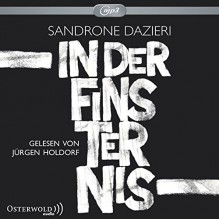 In der Finsternis: 3 CDs - Claudia Franz, Jürgen Holdorf, Sandrone Dazieri