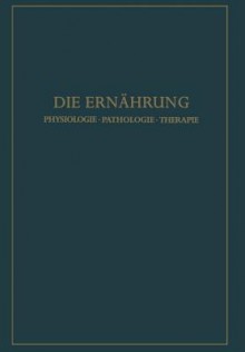 Die Ernahrung: Physiologie . Pathologie . Therapie - Konrad Lang, Rudolf Schoen