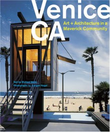 Venice,CA: Art and Architecture in a Maveric Community - Michael Webb, Juergen Nogai