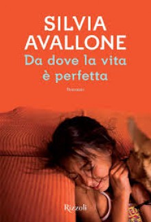 Da dove la vita è perfetta - Silvia Avallone