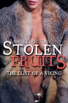 Stolen Fruits: The Lust of a Viking - Ashley Spector