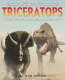 Triceratops: The Three Horned Dinosaur - Rob Shone