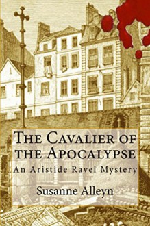 The Cavalier of the Apocalypse (Aristide Ravel Mysteries Book 1) - Susanne Alleyn