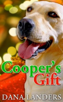 Cooper's Gift: A Lilac Creek Christmas Dog Story - Dana Landers