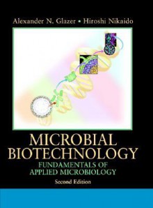 Microbial Biotechnology: Fundamentals of Applied Microbiology - Hiroshi Nikaido