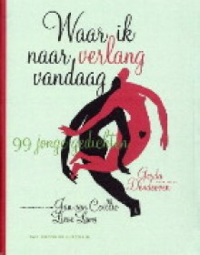 Waar ik naar verlang vandaag: 99 jonge gedichten - Jan van Coillie, Lieve Lams, Gerda Dendooven