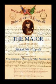 The Major - Michael John Fitzgerald - From Immigrant to Officer in the Indian Fighting Army - Ellen Fitzgerald