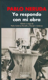 Yo Respondo Con Mi Obra - Pablo Neruda