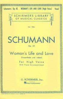 Woman's Life and Love: Frauenliebe Und Leben: Eight Songs with Piano Accompaniment - R. Schumann, Theodore Baker