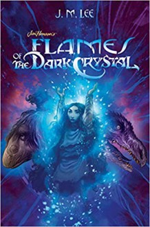 Flames of the Dark Crystal #4 (Jim Henson's the Dark Crystal) - M., J. Lee