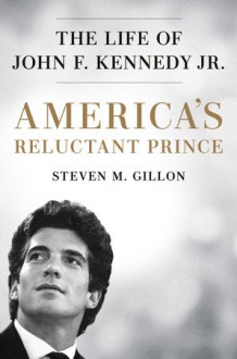 America's Reluctant Prince - Steven M. Gillon