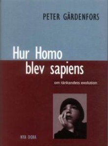 Hur Homo blev sapiens: om tänkandets evolution - Peter Gärdenfors